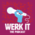 Werk It: The Podcast