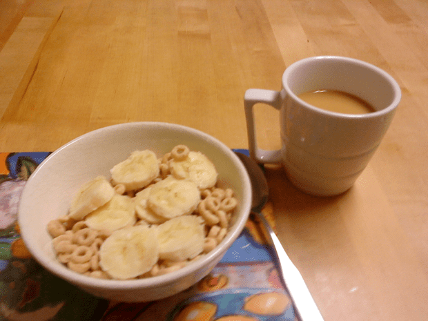 Breakfast: cup of Cheerios with banana; coffee